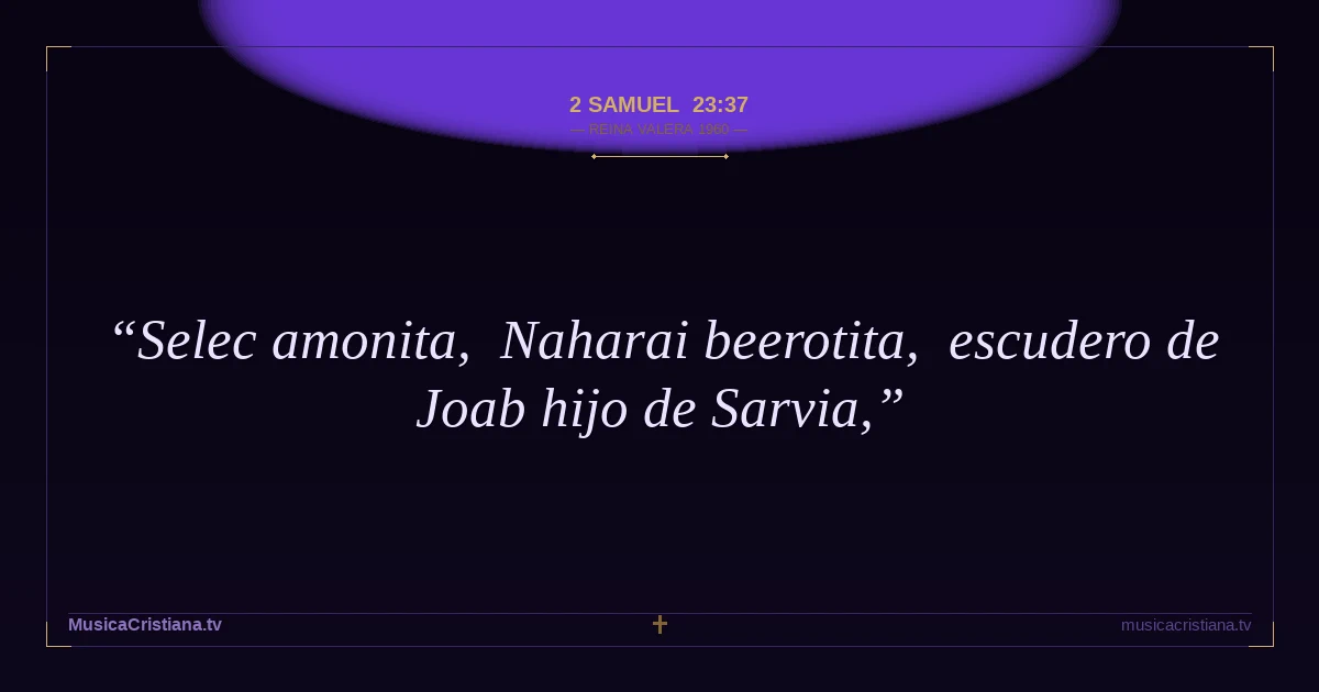 2 Samuel 23:37 — Biblia Reina Valera 1960 — MusicaCristiana.tv