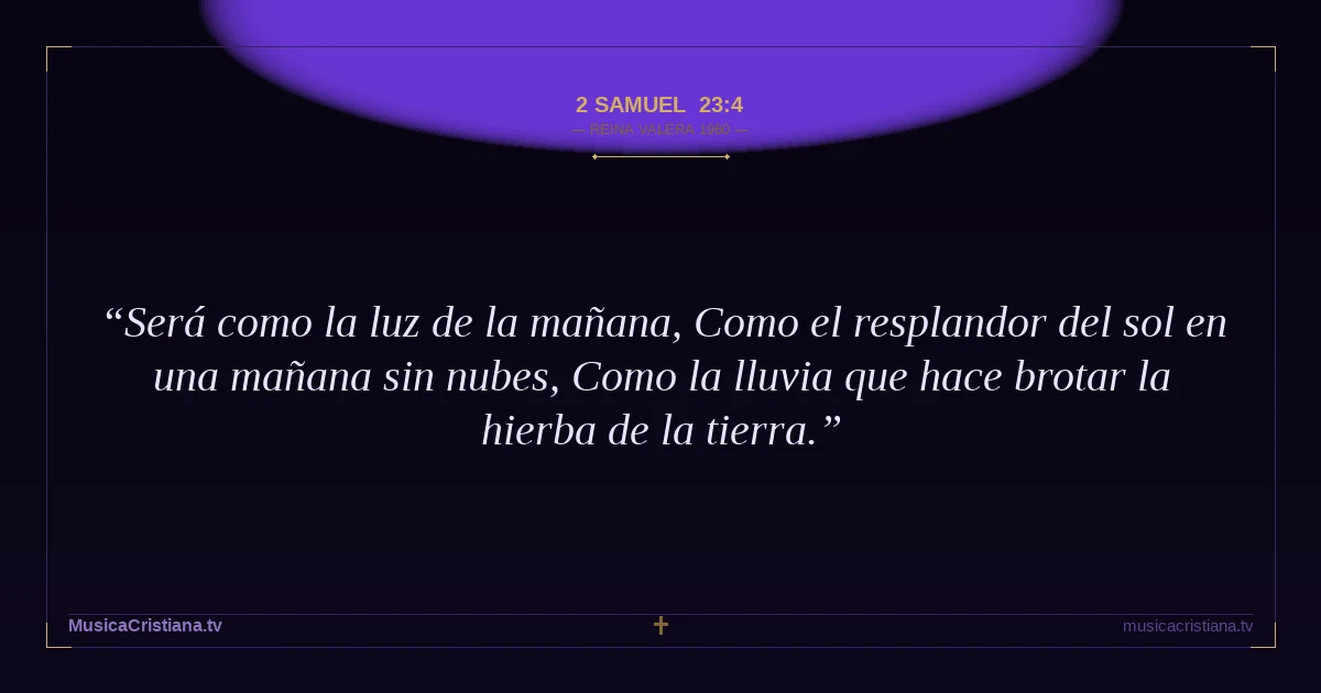 2 Samuel 23:4 — Biblia Reina Valera 1960 — MusicaCristiana.tv