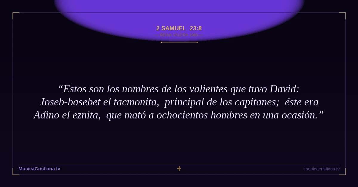 2 Samuel 23:8 — Biblia Reina Valera 1960 — MusicaCristiana.tv