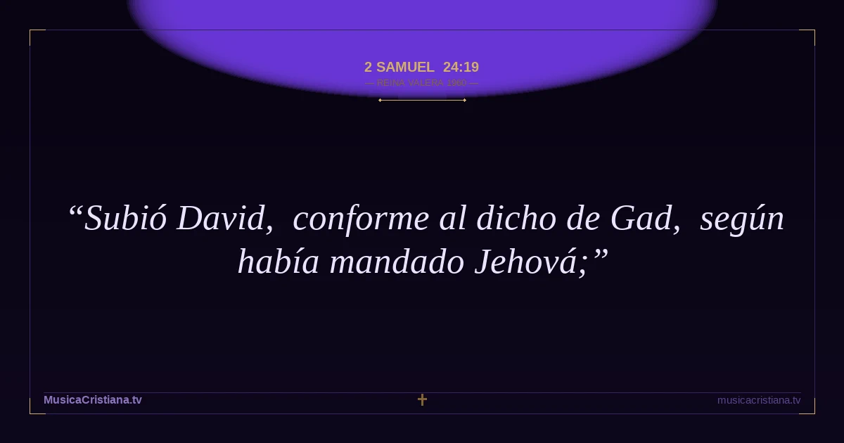 2 Samuel 24:19 — Biblia Reina Valera 1960 — MusicaCristiana.tv