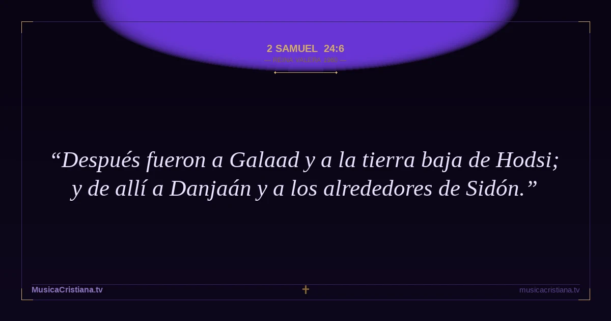 2 Samuel 24:6 — Biblia Reina Valera 1960 — MusicaCristiana.tv