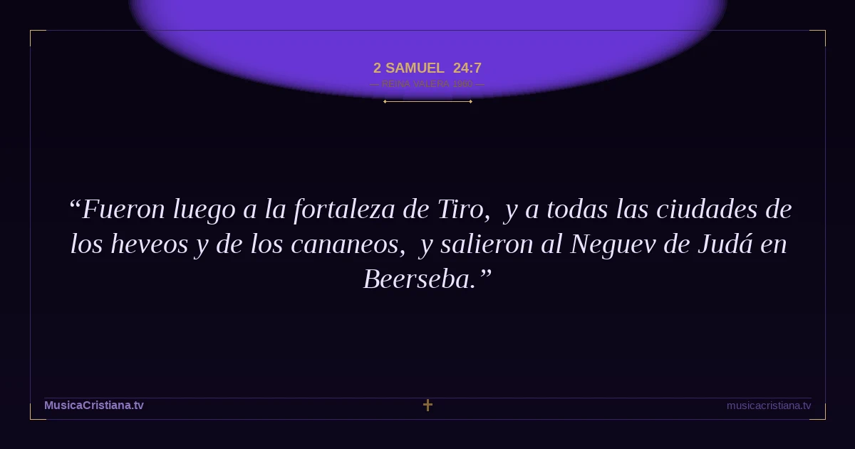 2 Samuel 24:7 — Biblia Reina Valera 1960 — MusicaCristiana.tv
