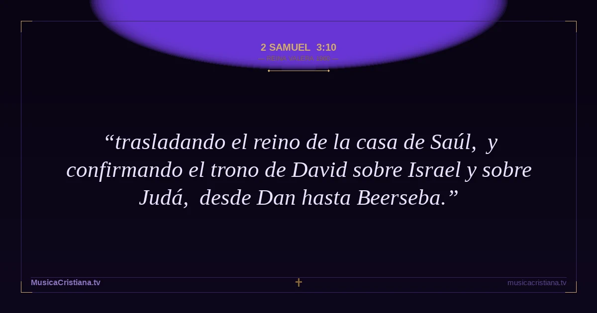 2 Samuel 3:10 — Biblia Reina Valera 1960 — MusicaCristiana.tv