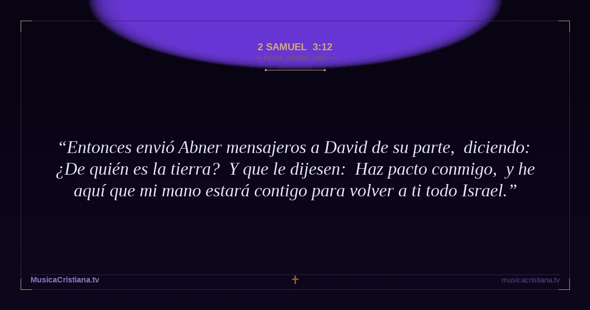 2 Samuel 3:12 — Biblia Reina Valera 1960 — MusicaCristiana.tv