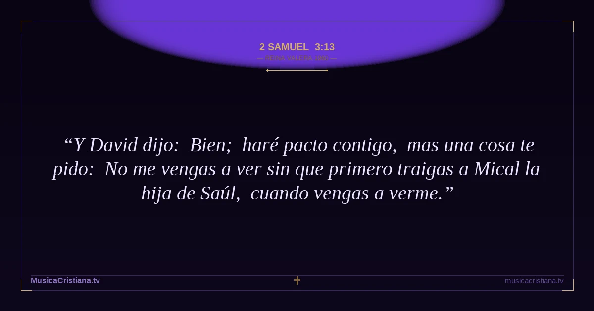 2 Samuel 3:13 — Biblia Reina Valera 1960 — MusicaCristiana.tv