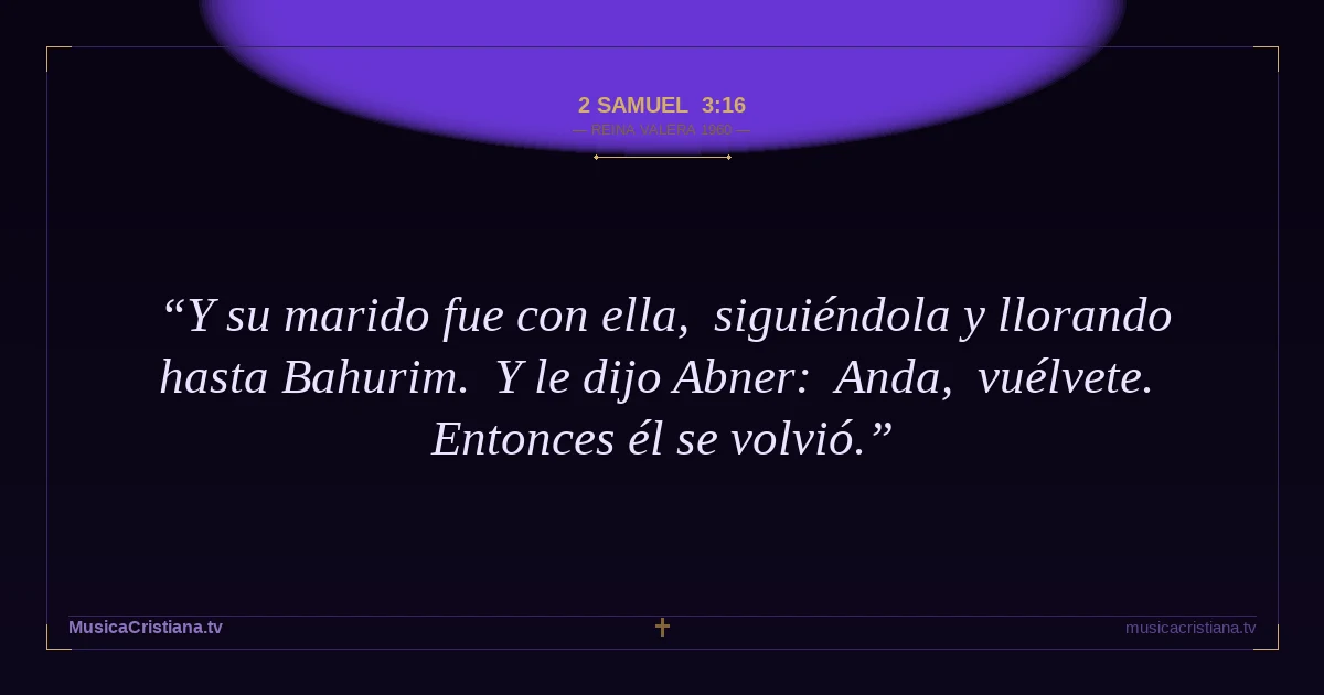 2 Samuel 3:16 — Biblia Reina Valera 1960 — MusicaCristiana.tv