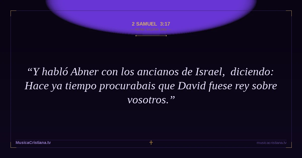 2 Samuel 3:17 — Biblia Reina Valera 1960 — MusicaCristiana.tv