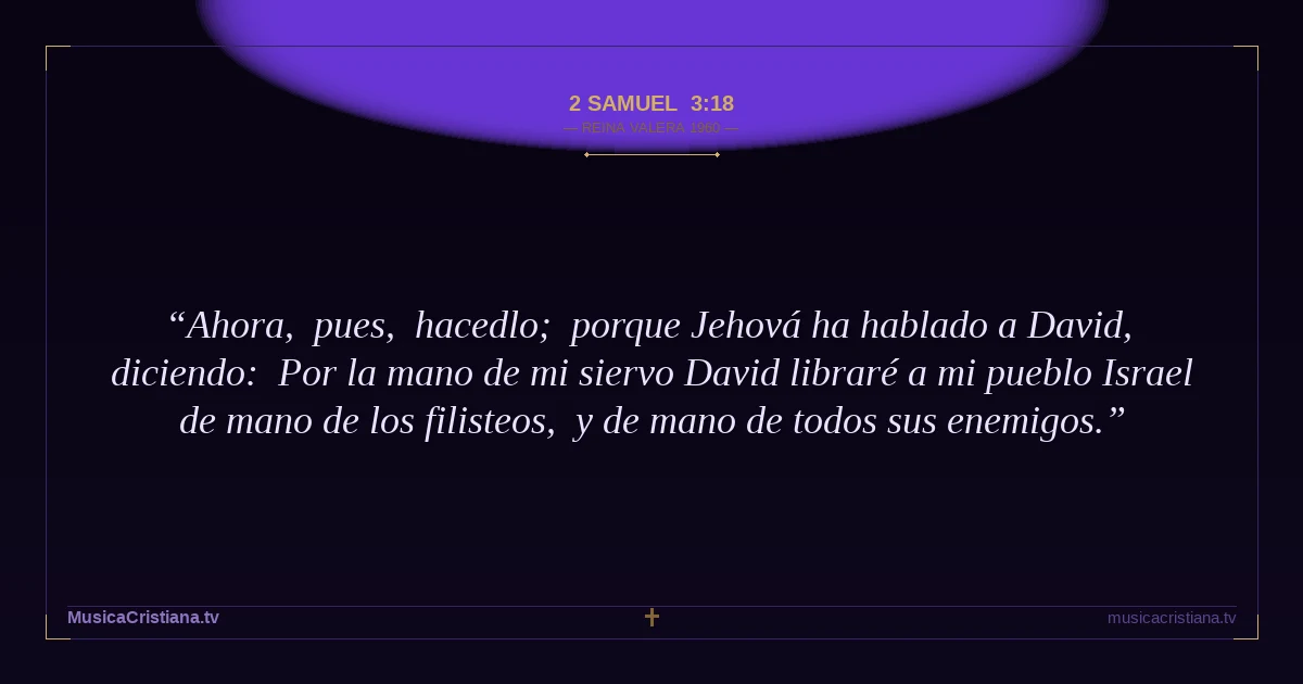 2 Samuel 3:18 — Biblia Reina Valera 1960 — MusicaCristiana.tv