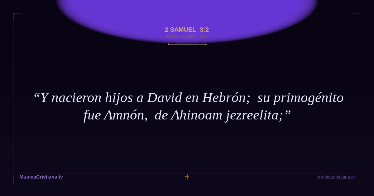 2 Samuel 3:2 — Biblia Reina Valera 1960 — MusicaCristiana.tv