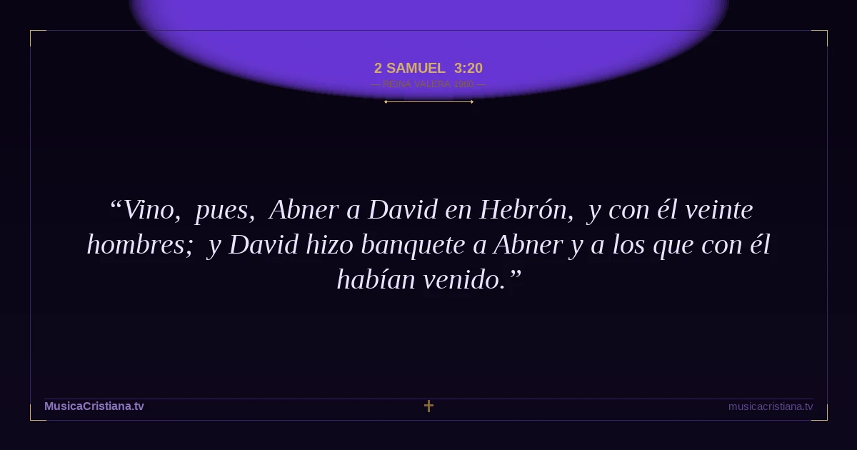 2 Samuel 3:20 — Biblia Reina Valera 1960 — MusicaCristiana.tv