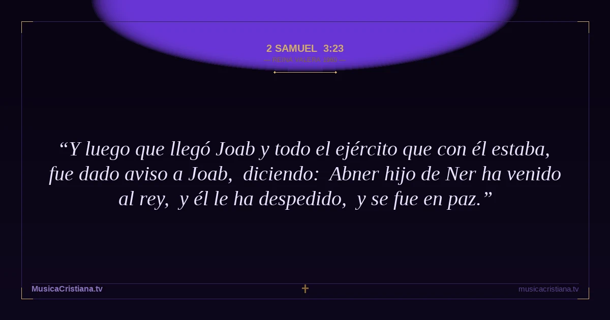 2 Samuel 3:23 — Biblia Reina Valera 1960 — MusicaCristiana.tv