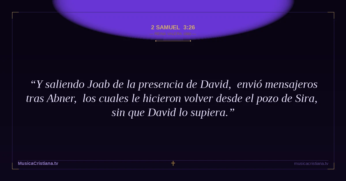 2 Samuel 3:26 — Biblia Reina Valera 1960 — MusicaCristiana.tv