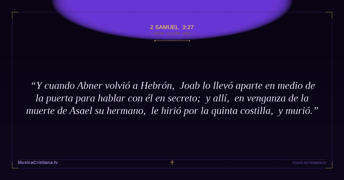 2 Samuel 3:27 — Biblia Reina Valera 1960 — MusicaCristiana.tv