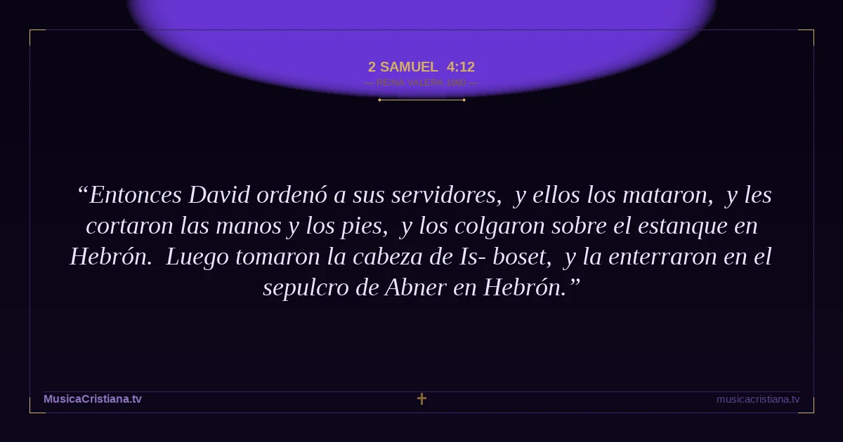 2 Samuel 4:12 — Biblia Reina Valera 1960 — MusicaCristiana.tv
