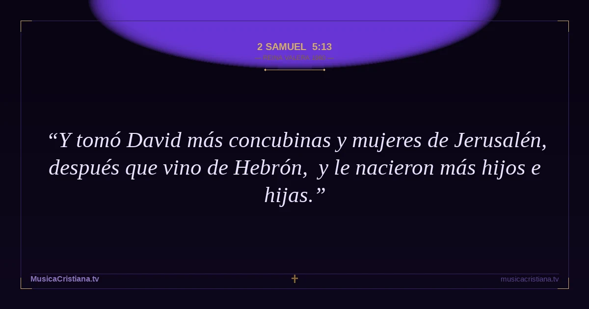 2 Samuel 5:13 — Biblia Reina Valera 1960 — MusicaCristiana.tv