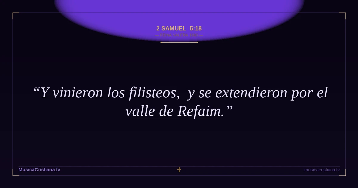2 Samuel 5:18 — Biblia Reina Valera 1960 — MusicaCristiana.tv