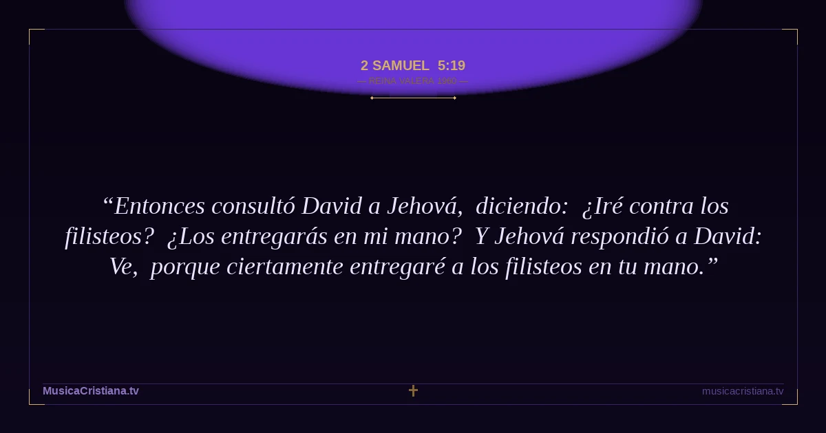 2 Samuel 5:19 — Biblia Reina Valera 1960 — MusicaCristiana.tv