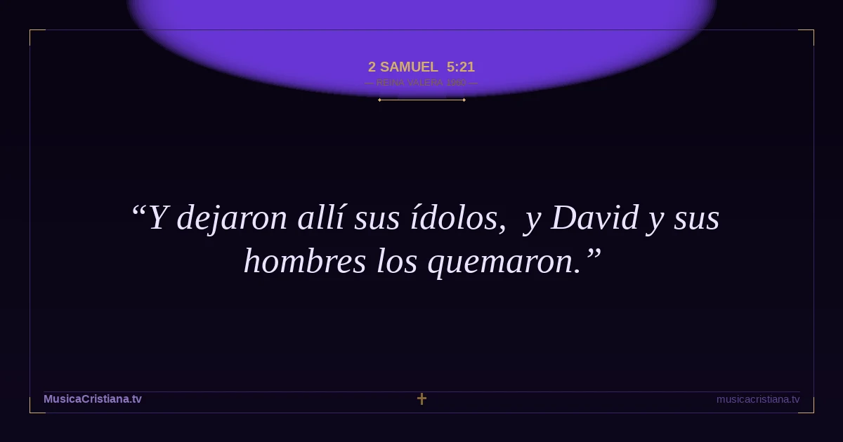 2 Samuel 5:21 — Biblia Reina Valera 1960 — MusicaCristiana.tv