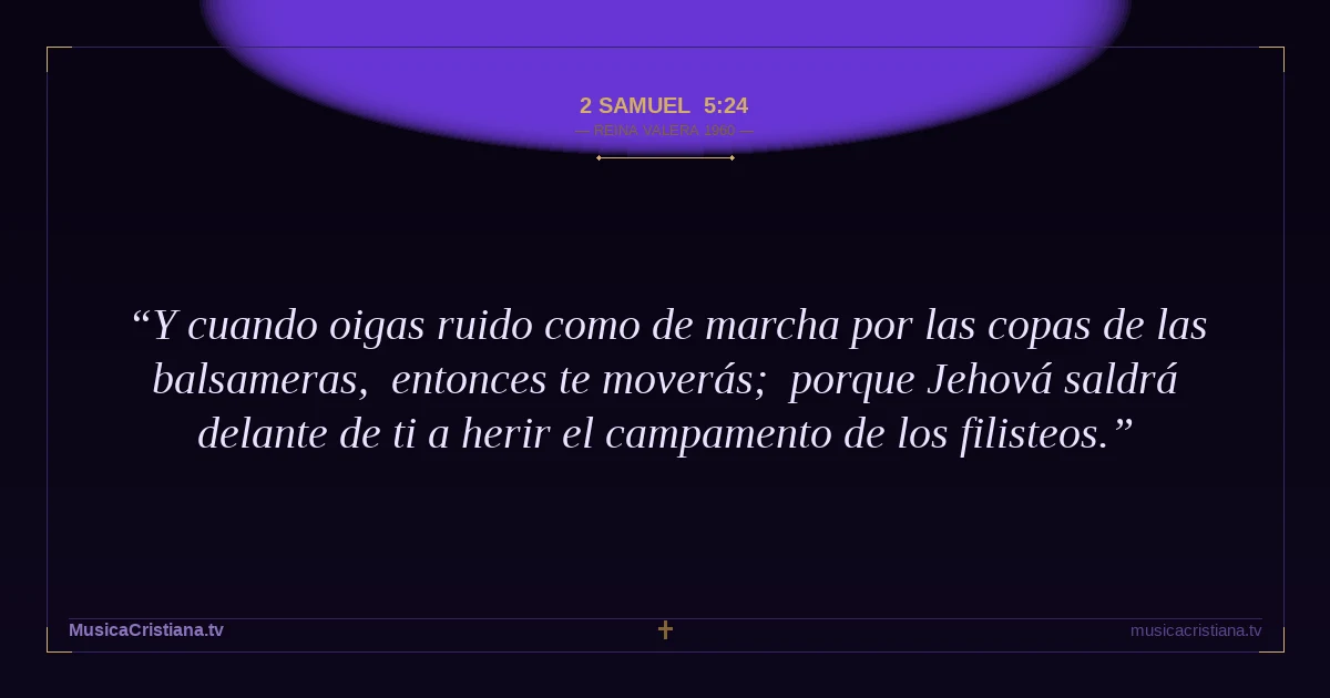 2 Samuel 5:24 — Biblia Reina Valera 1960 — MusicaCristiana.tv