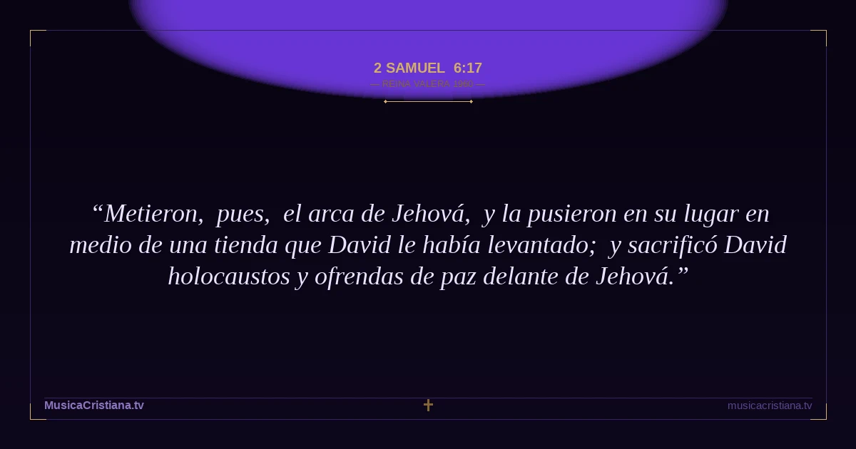 2 Samuel 6:17 — Biblia Reina Valera 1960 — MusicaCristiana.tv