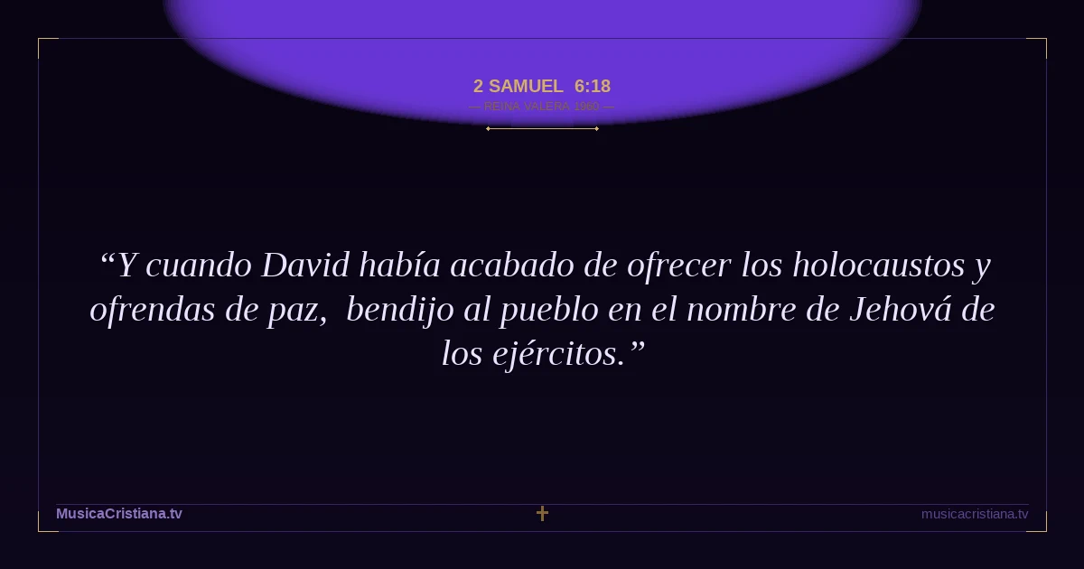 2 Samuel 6:18 — Biblia Reina Valera 1960 — MusicaCristiana.tv