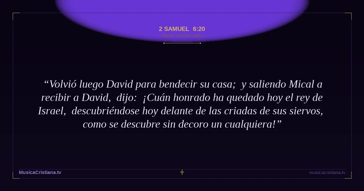 2 Samuel 6:20 — Biblia Reina Valera 1960 — MusicaCristiana.tv