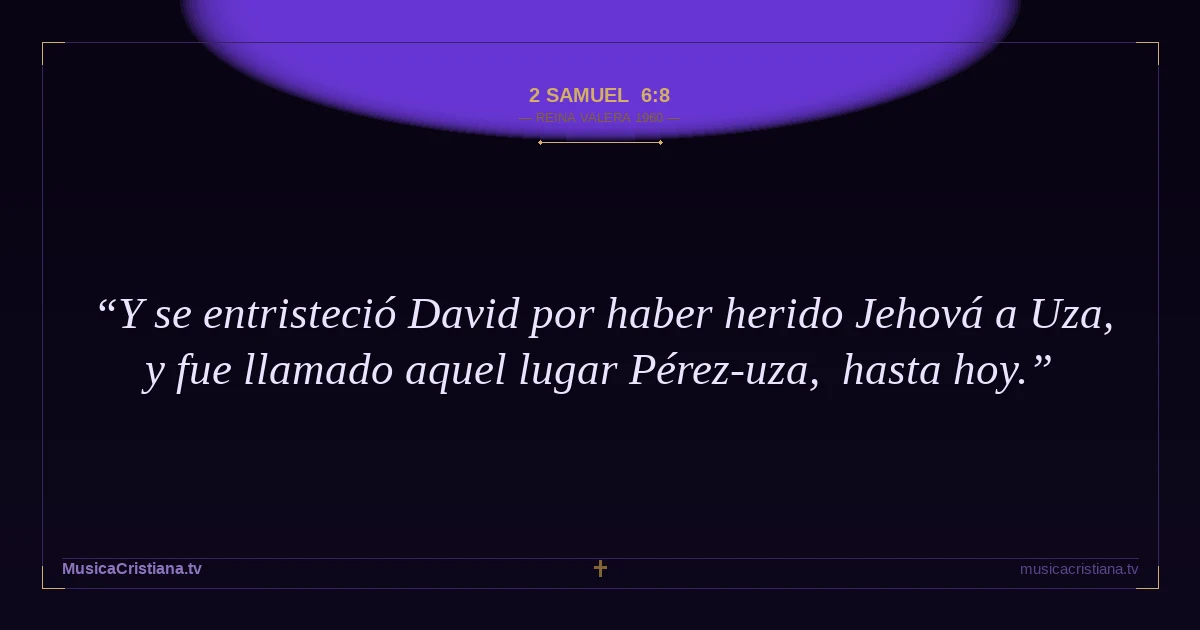 2 Samuel 6:8 — Biblia Reina Valera 1960 — MusicaCristiana.tv