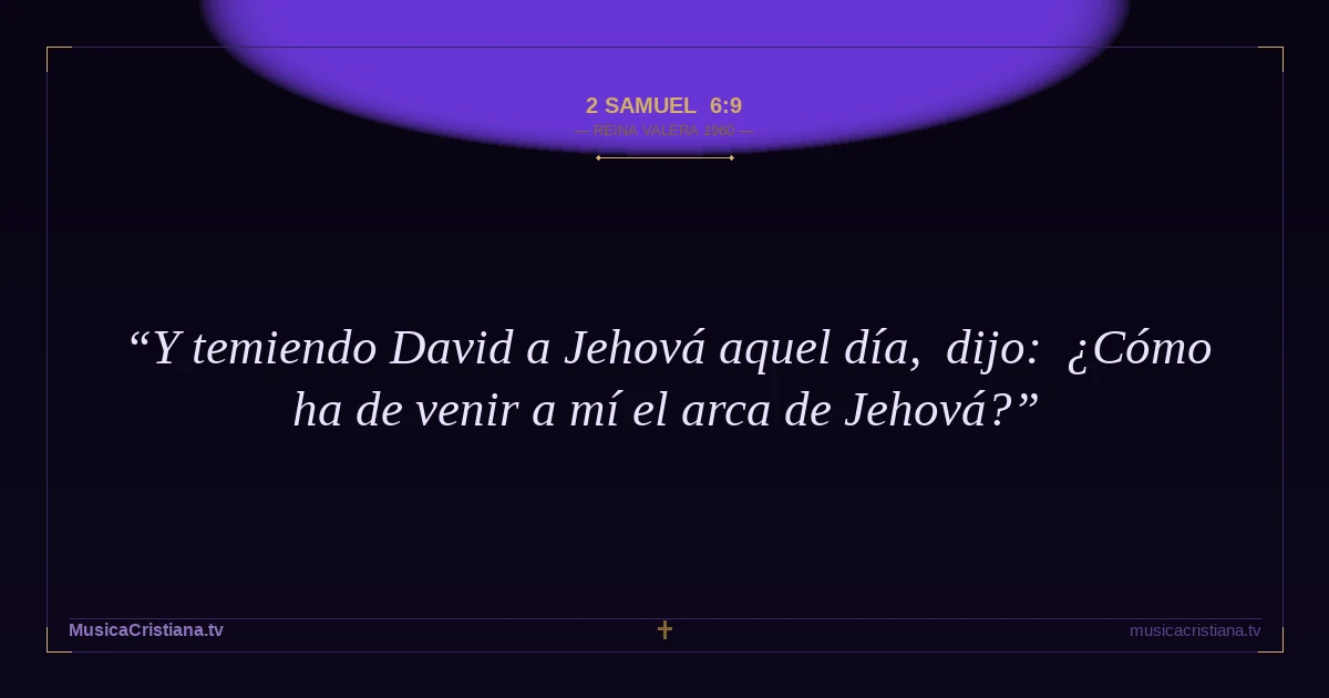 2 Samuel 6:9 — Biblia Reina Valera 1960 — MusicaCristiana.tv