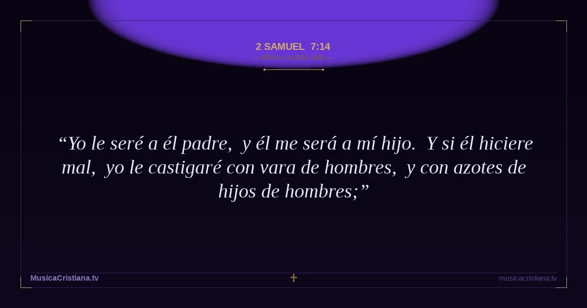 2 Samuel 7:14 — Biblia Reina Valera 1960 — MusicaCristiana.tv