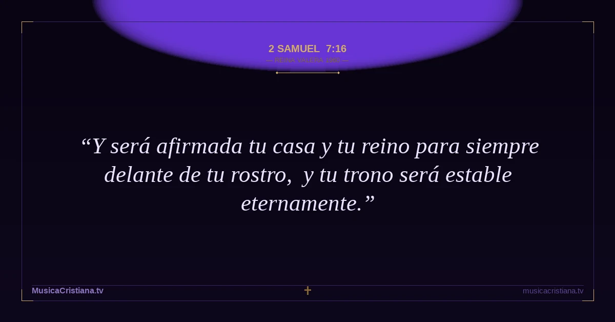 2 Samuel 7:16 — Biblia Reina Valera 1960 — MusicaCristiana.tv