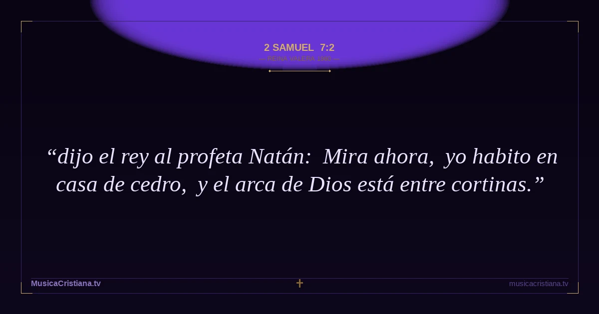 2 Samuel 7:2 — Biblia Reina Valera 1960 — MusicaCristiana.tv