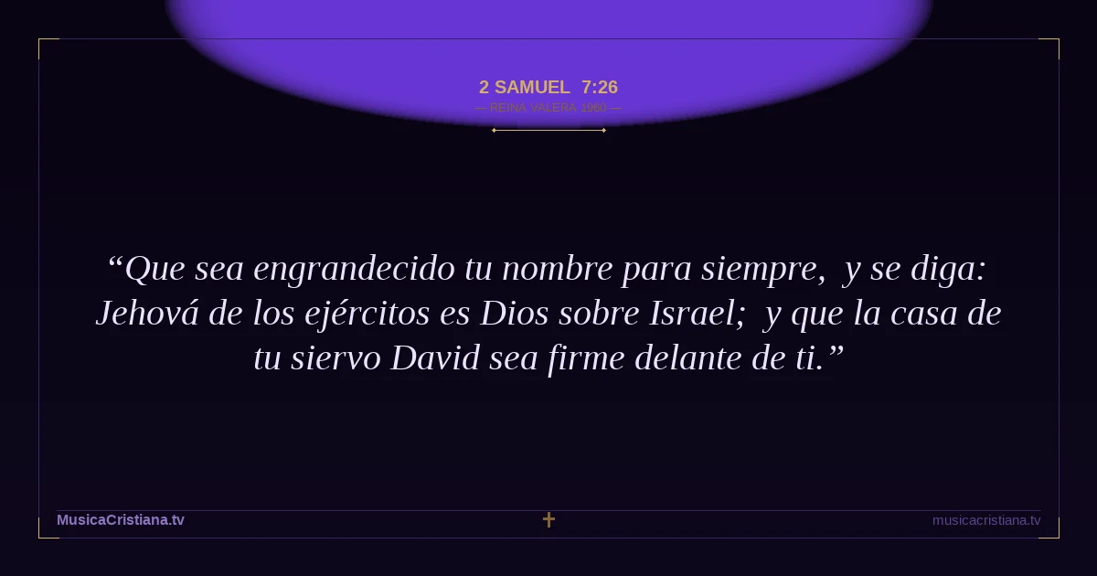 2 Samuel 7:26 — Biblia Reina Valera 1960 — MusicaCristiana.tv