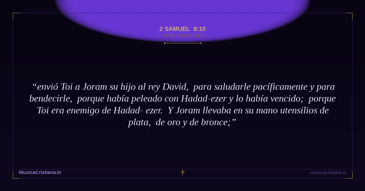 2 Samuel 8:10 — Biblia Reina Valera 1960 — MusicaCristiana.tv