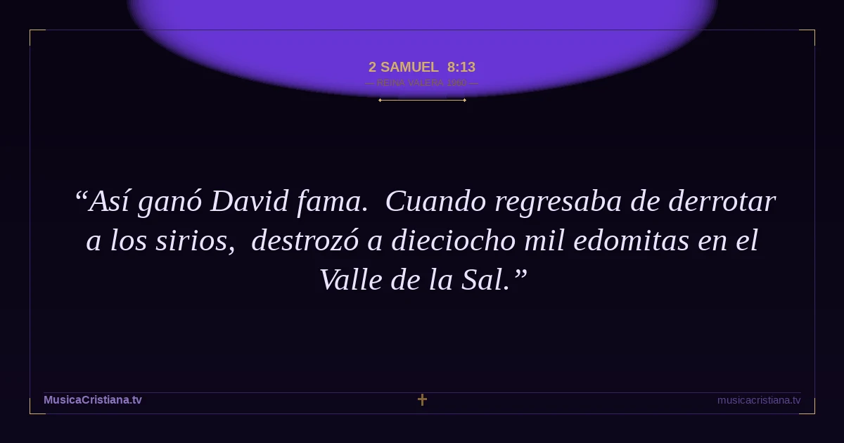 2 Samuel 8:13 — Biblia Reina Valera 1960 — MusicaCristiana.tv