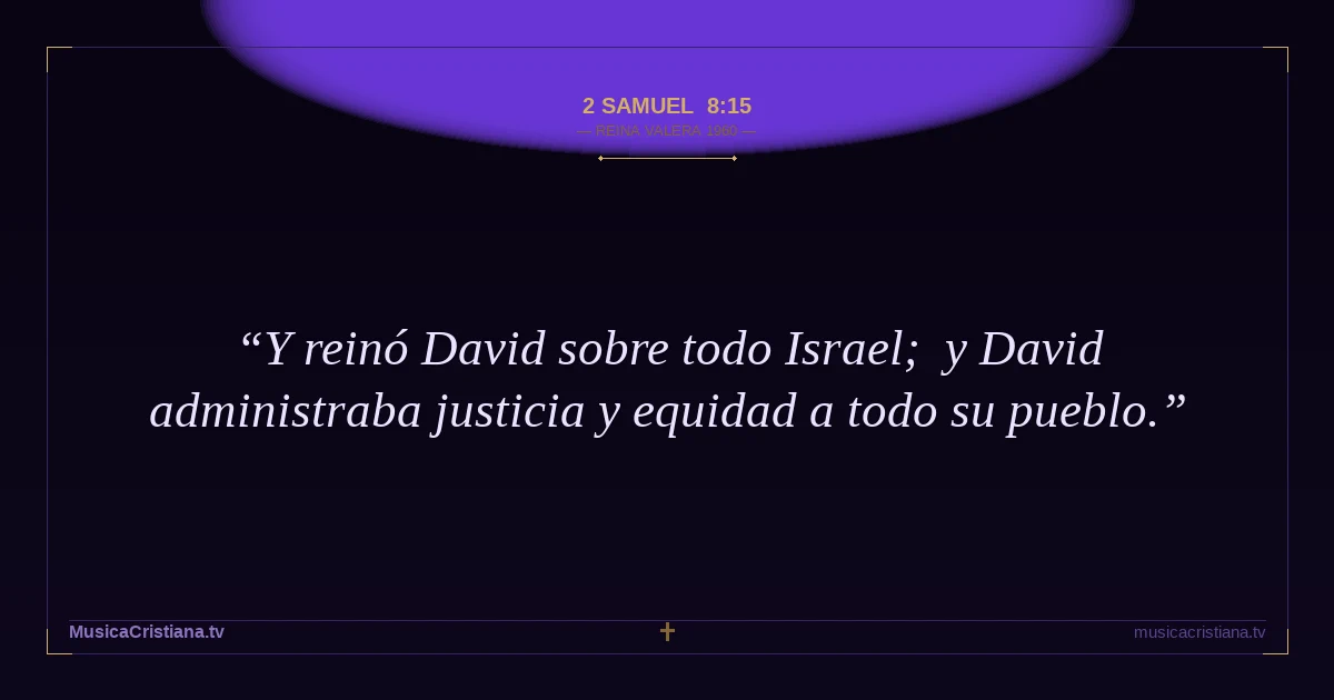 2 Samuel 8:15 — Biblia Reina Valera 1960 — MusicaCristiana.tv