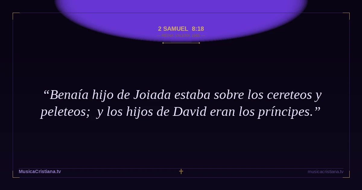 2 Samuel 8:18 — Biblia Reina Valera 1960 — MusicaCristiana.tv