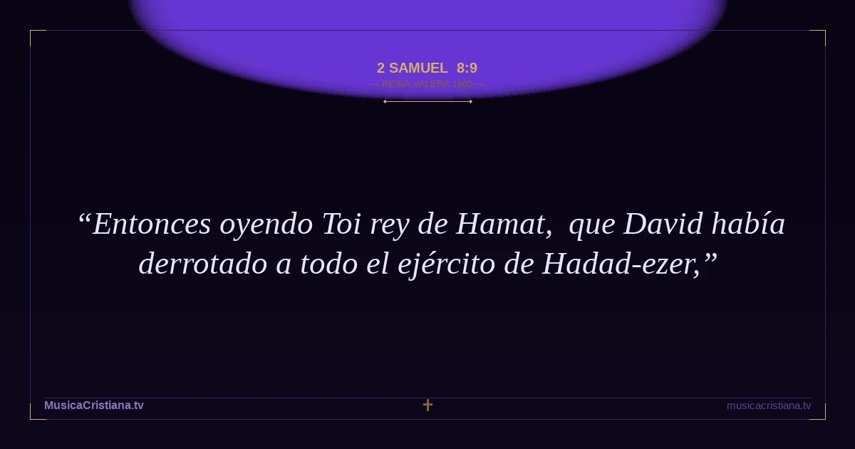 2 Samuel 8:9 — Biblia Reina Valera 1960 — MusicaCristiana.tv