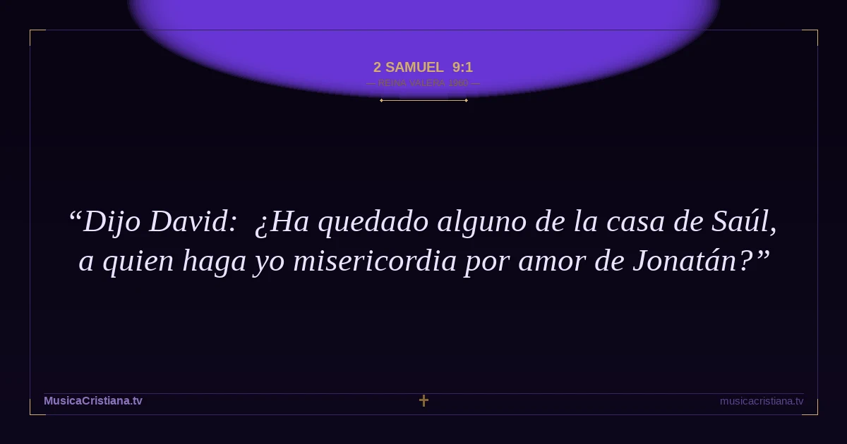 2 Samuel 9:1 — Biblia Reina Valera 1960 — MusicaCristiana.tv