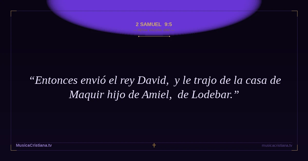 2 Samuel 9:5 — Biblia Reina Valera 1960 — MusicaCristiana.tv