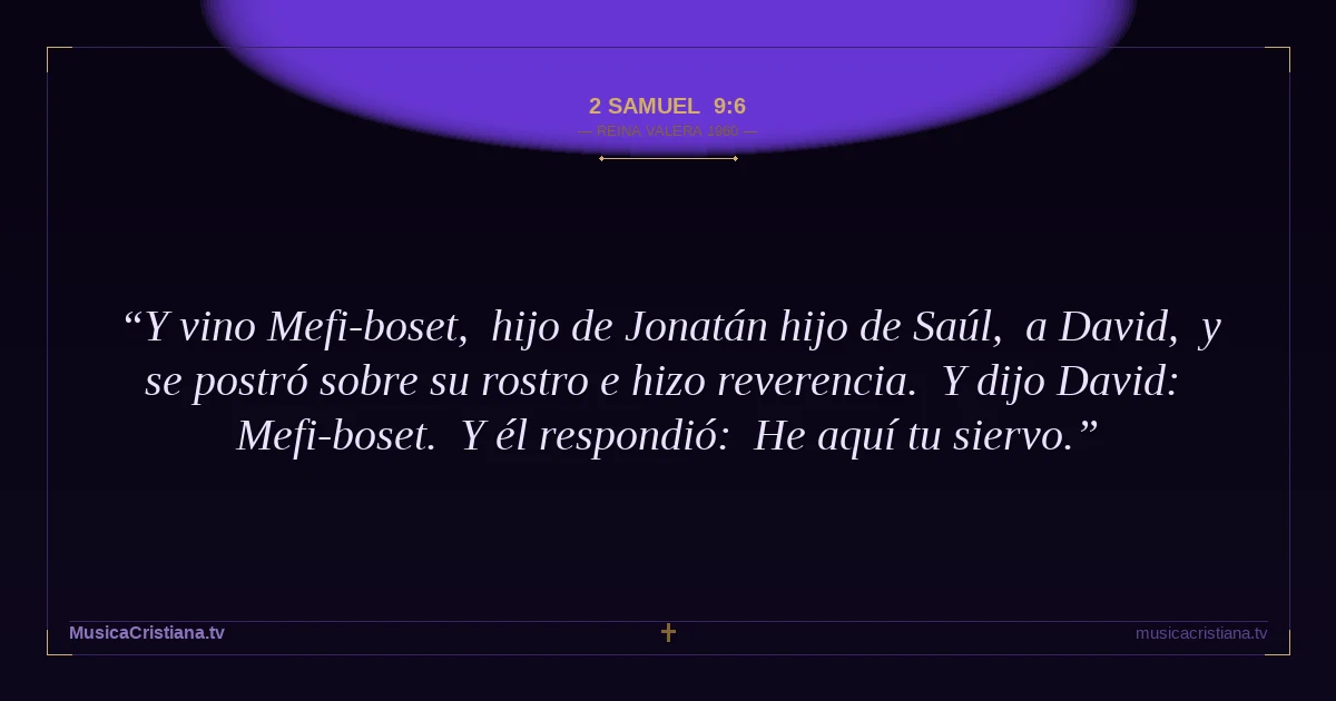 2 Samuel 9:6 — Biblia Reina Valera 1960 — MusicaCristiana.tv