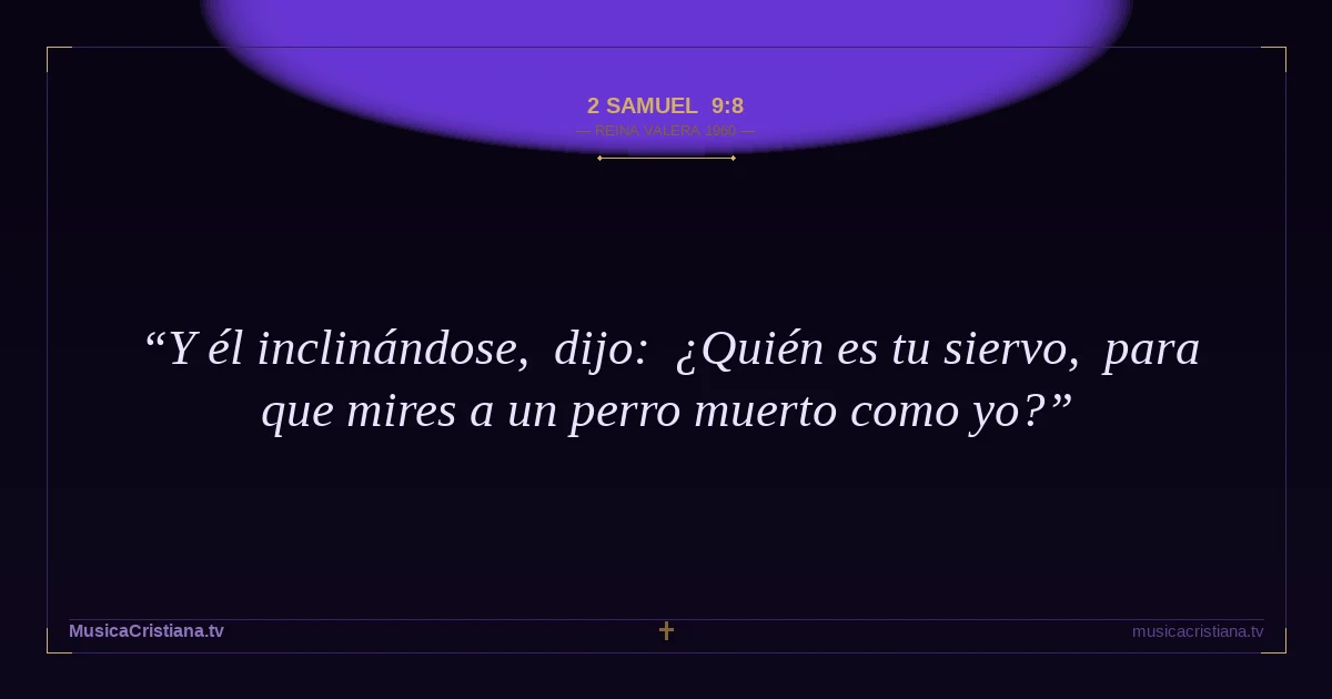 2 Samuel 9:8 — Biblia Reina Valera 1960 — MusicaCristiana.tv