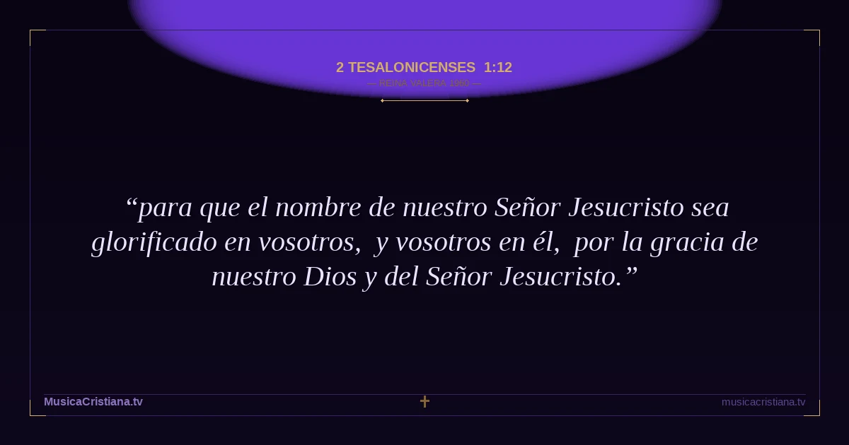 2 Tesalonicenses 1:12 — Biblia Reina Valera 1960 — MusicaCristiana.tv
