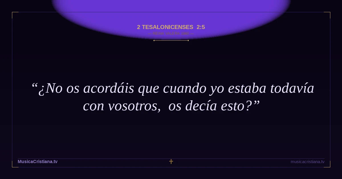 2 Tesalonicenses 2:5 — Biblia Reina Valera 1960 — MusicaCristiana.tv