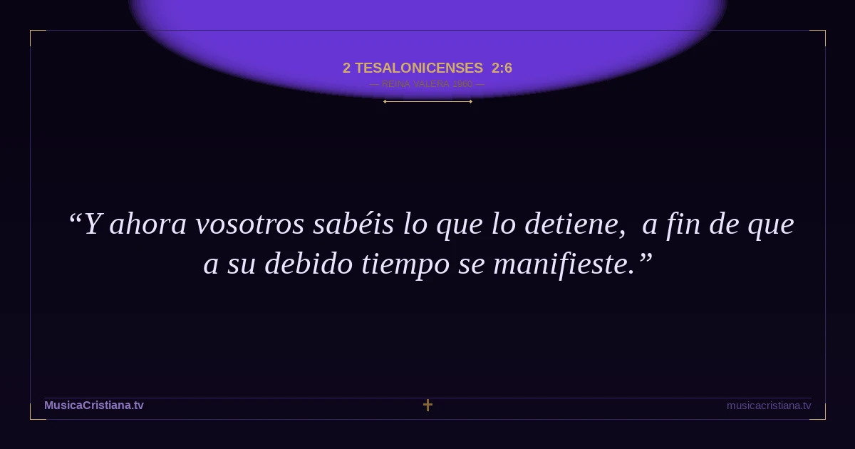 2 Tesalonicenses 2:6 — Biblia Reina Valera 1960 — MusicaCristiana.tv