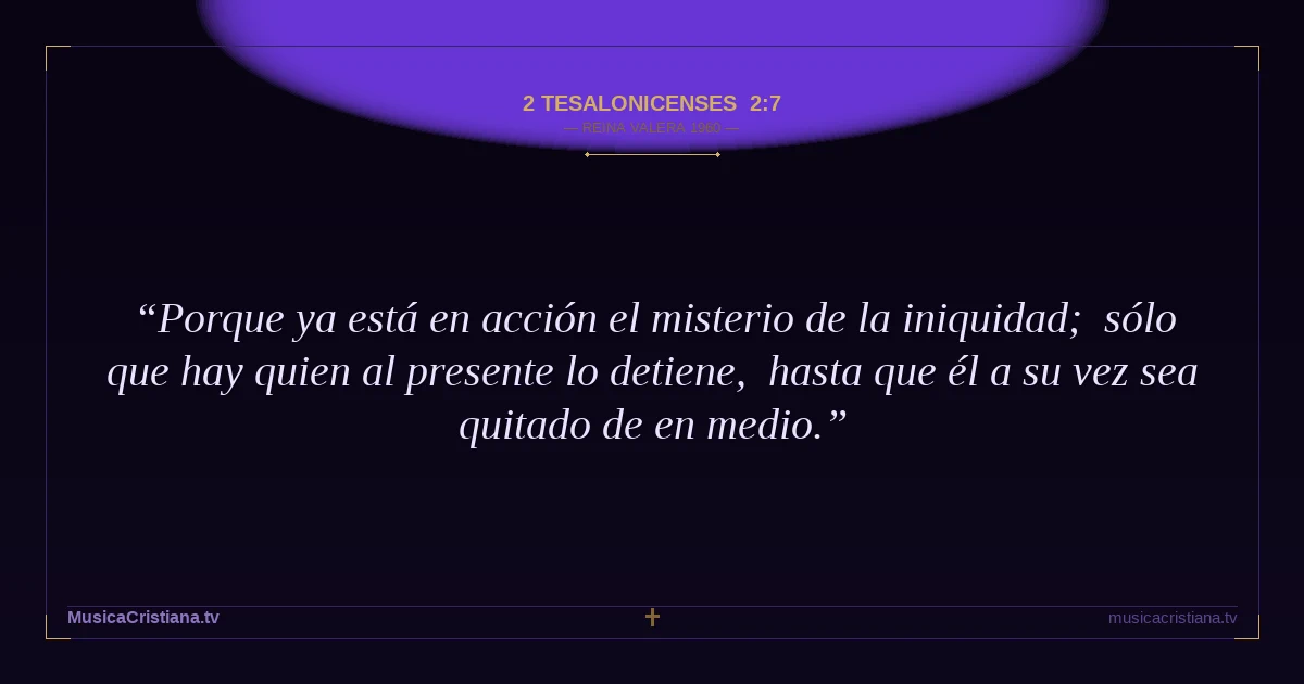 2 Tesalonicenses 2:7 — Biblia Reina Valera 1960 — MusicaCristiana.tv