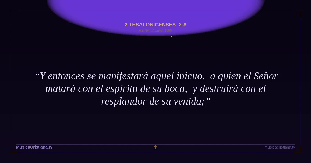 2 Tesalonicenses 2:8 — Biblia Reina Valera 1960 — MusicaCristiana.tv