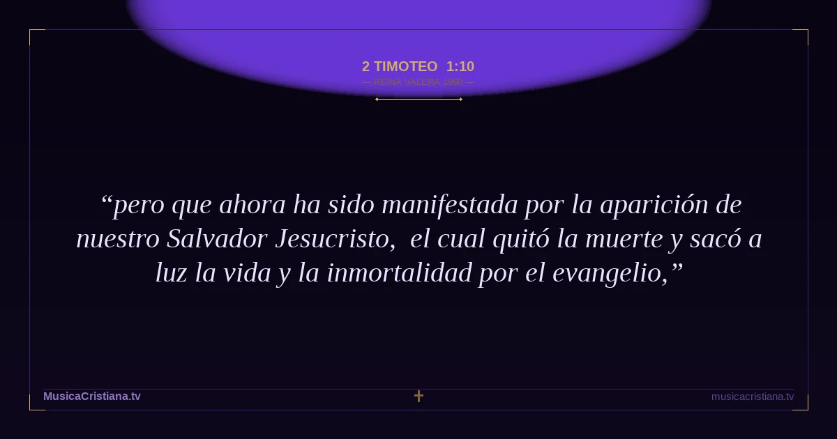 2 Timoteo 1:10 — Biblia Reina Valera 1960 — MusicaCristiana.tv