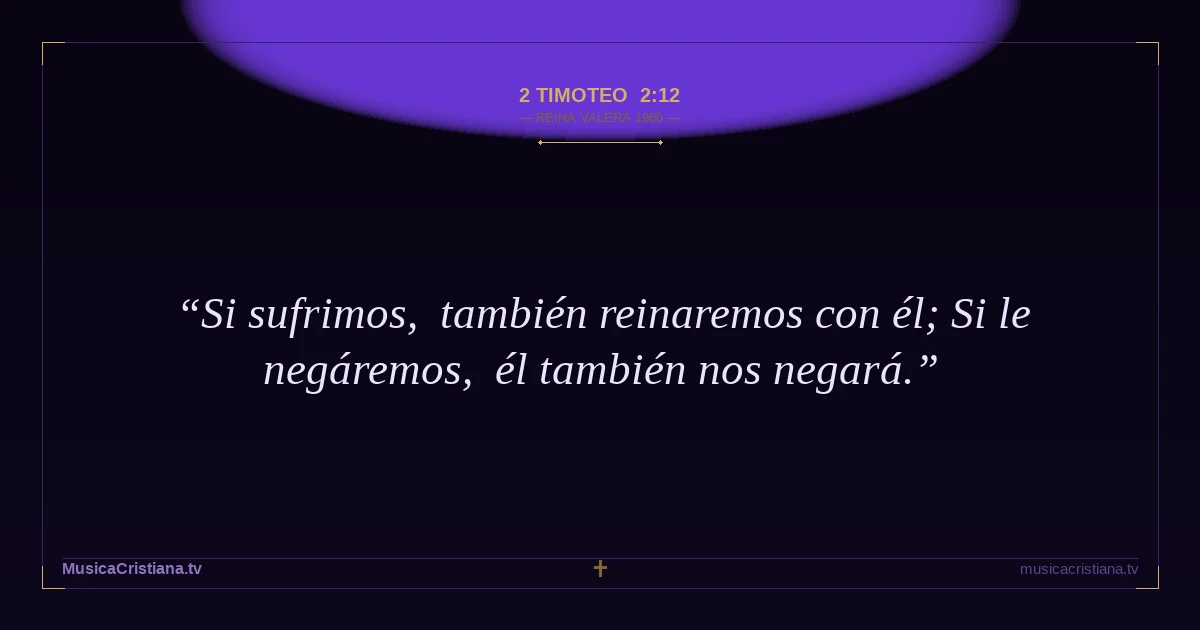 2 Timoteo 2:12 — Biblia Reina Valera 1960 — MusicaCristiana.tv