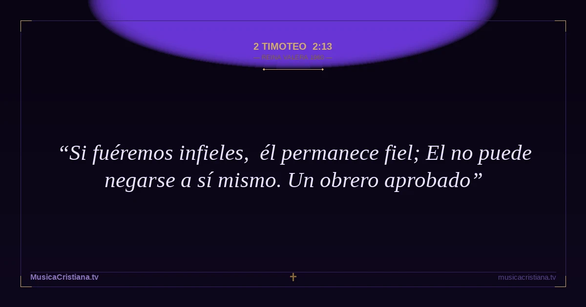 2 Timoteo 2:13 — Biblia Reina Valera 1960 — MusicaCristiana.tv