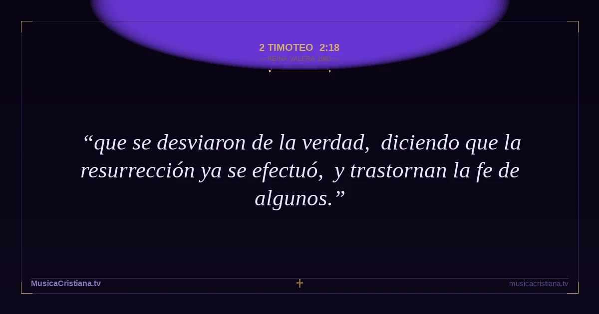 2 Timoteo 2:18 — Biblia Reina Valera 1960 — MusicaCristiana.tv